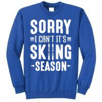 Skiier Sorry I Cant It Is Skiing Season Winter Ski Gift Sweatshirt