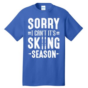 Skiier Sorry I Cant It Is Skiing Season Winter Ski Gift Tall T-Shirt