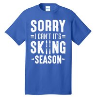 Skiier Sorry I Cant It Is Skiing Season Winter Ski Gift Tall T-Shirt