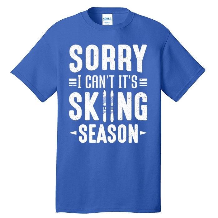 Skiier Sorry I Cant It Is Skiing Season Winter Ski Gift Tall T-Shirt