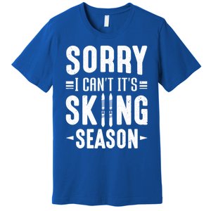 Skiier Sorry I Cant It Is Skiing Season Winter Ski Gift Premium T-Shirt