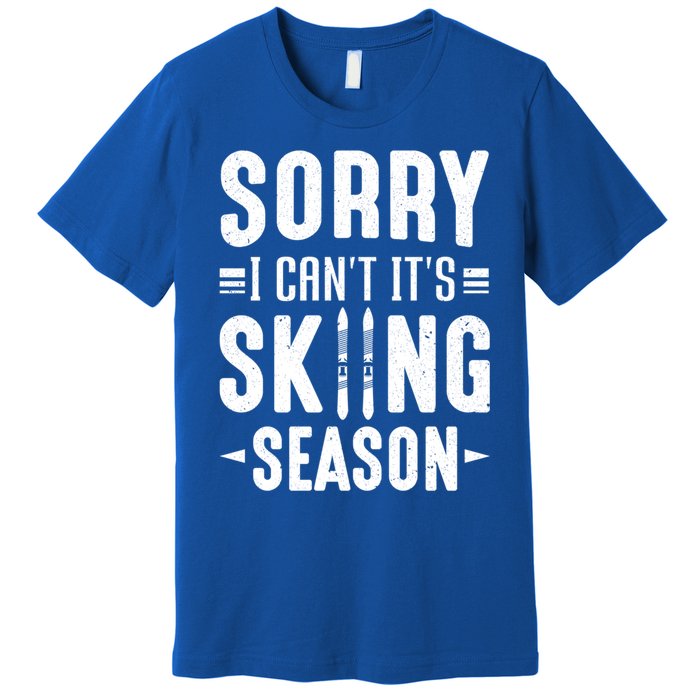 Skiier Sorry I Cant It Is Skiing Season Winter Ski Gift Premium T-Shirt