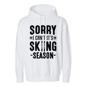 Skiier Sorry I Cant It Is Skiing Season Winter Ski Gift Garment-Dyed Fleece Hoodie