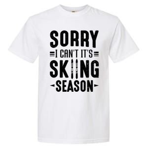 Skiier Sorry I Cant It Is Skiing Season Winter Ski Gift Garment-Dyed Heavyweight T-Shirt