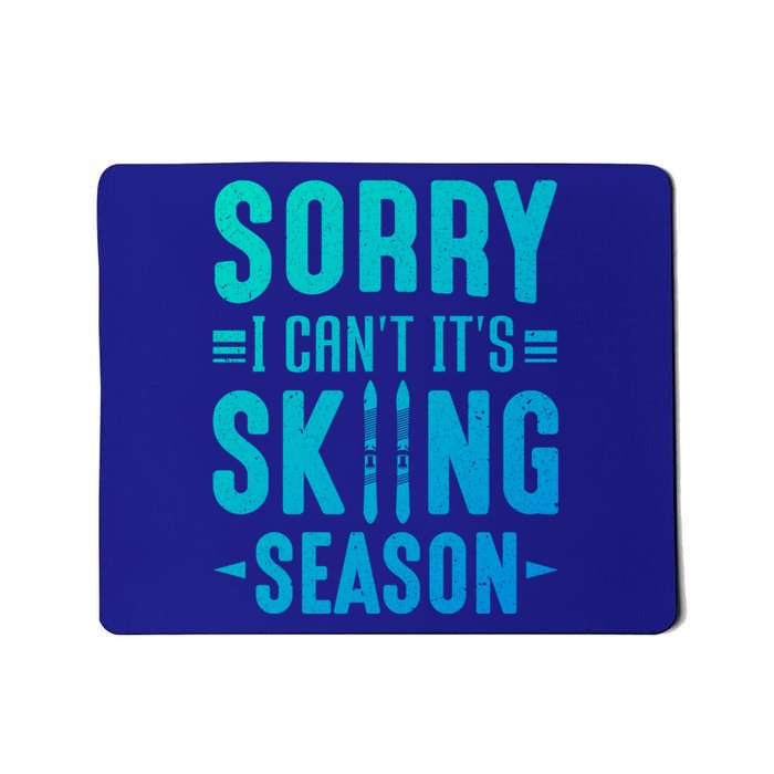 Skiier Sorry I Cant It Is Skiing Season Winter Ski Gift Mousepad