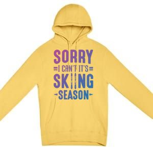 Skiier Sorry I Cant It Is Skiing Season Winter Ski Gift Premium Pullover Hoodie