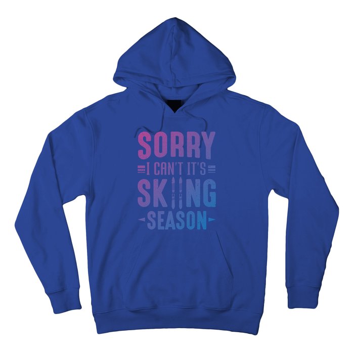 Skiier Sorry I Cant It Is Skiing Season Winter Ski Gift Hoodie