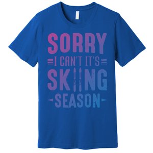 Skiier Sorry I Cant It Is Skiing Season Winter Ski Gift Premium T-Shirt