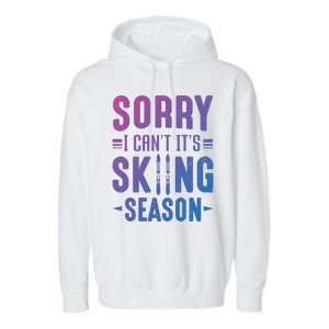 Skiier Sorry I Cant It Is Skiing Season Winter Ski Gift Garment-Dyed Fleece Hoodie