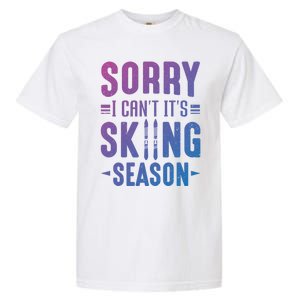 Skiier Sorry I Cant It Is Skiing Season Winter Ski Gift Garment-Dyed Heavyweight T-Shirt