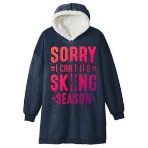 Skiier Sorry I Cant It Is Skiing Season Winter Ski Gift Hooded Wearable Blanket