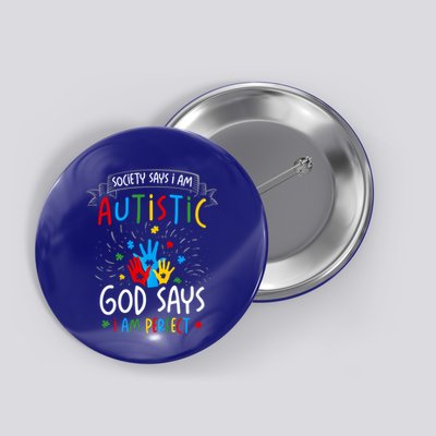 Society Says I Am Autistic God Says I Am Perfect Autism Gift Button