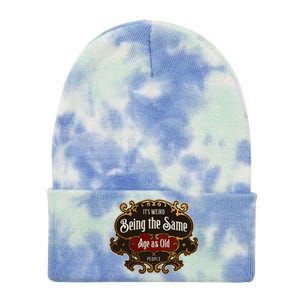 Senior Sarcasm ItS Weird Being The Same Age As Old People Tie Dye 12in Knit Beanie