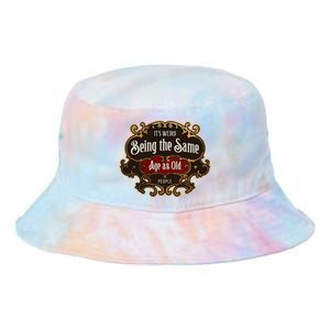 Senior Sarcasm ItS Weird Being The Same Age As Old People Tie Dye Newport Bucket Hat