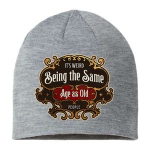 Senior Sarcasm ItS Weird Being The Same Age As Old People Sustainable Beanie