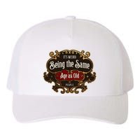 Senior Sarcasm ItS Weird Being The Same Age As Old People Yupoong Adult 5-Panel Trucker Hat