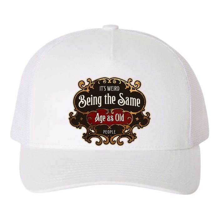 Senior Sarcasm ItS Weird Being The Same Age As Old People Yupoong Adult 5-Panel Trucker Hat