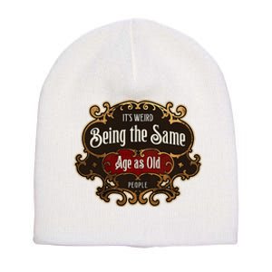 Senior Sarcasm ItS Weird Being The Same Age As Old People Short Acrylic Beanie