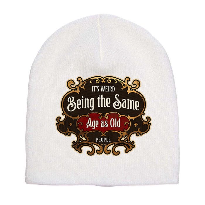 Senior Sarcasm ItS Weird Being The Same Age As Old People Short Acrylic Beanie