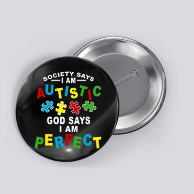 Society Says I'm Autistic God Says I'm Perfect Autism Button