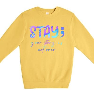 Stay Story Is Not Over Yet Semicolon Suicidal Prevention Mental Health Premium Crewneck Sweatshirt