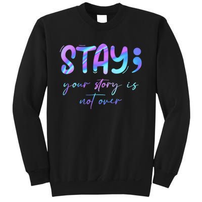 Stay Story Is Not Over Yet Semicolon Suicidal Prevention Mental Health Sweatshirt