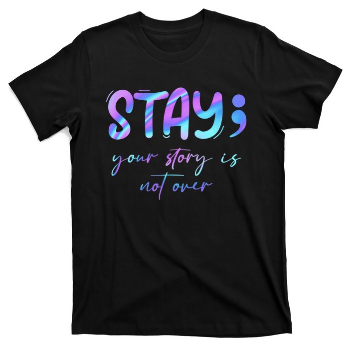 Stay Story Is Not Over Yet Semicolon Suicidal Prevention Mental Health T-Shirt