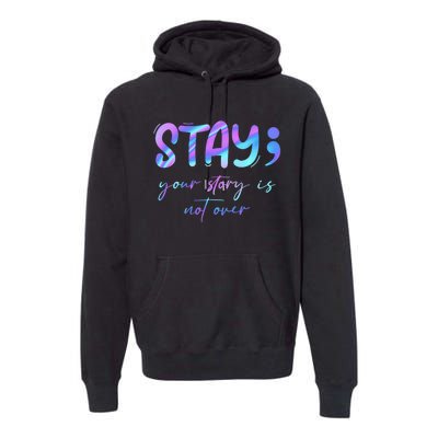 Stay Story Is Not Over Yet Semicolon Suicidal Prevention Mental Health Premium Hoodie