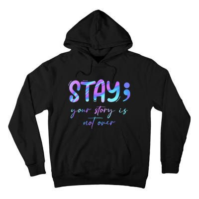 Stay Story Is Not Over Yet Semicolon Suicidal Prevention Mental Health Tall Hoodie