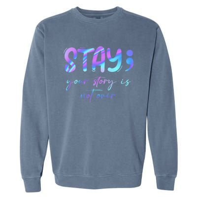 Stay Story Is Not Over Yet Semicolon Suicidal Prevention Mental Health Garment-Dyed Sweatshirt