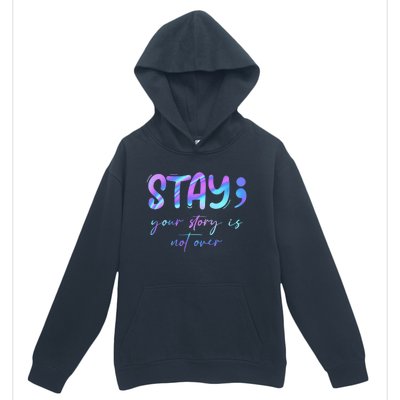 Stay Story Is Not Over Yet Semicolon Suicidal Prevention Mental Health Urban Pullover Hoodie