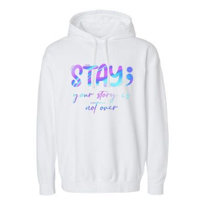 Stay Story Is Not Over Yet Semicolon Suicidal Prevention Mental Health Garment-Dyed Fleece Hoodie