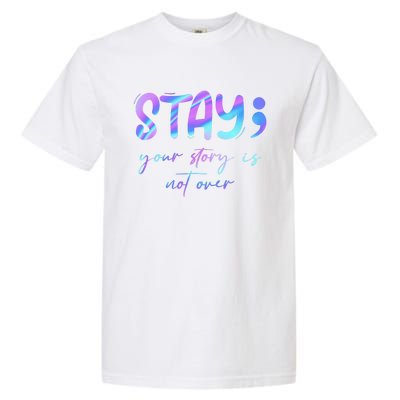 Stay Story Is Not Over Yet Semicolon Suicidal Prevention Mental Health Garment-Dyed Heavyweight T-Shirt