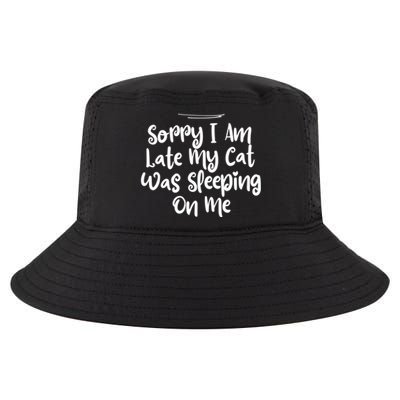 Sarcastic Sorry I Am Late My Cat Was Sleeping On Me Gift Cool Comfort Performance Bucket Hat