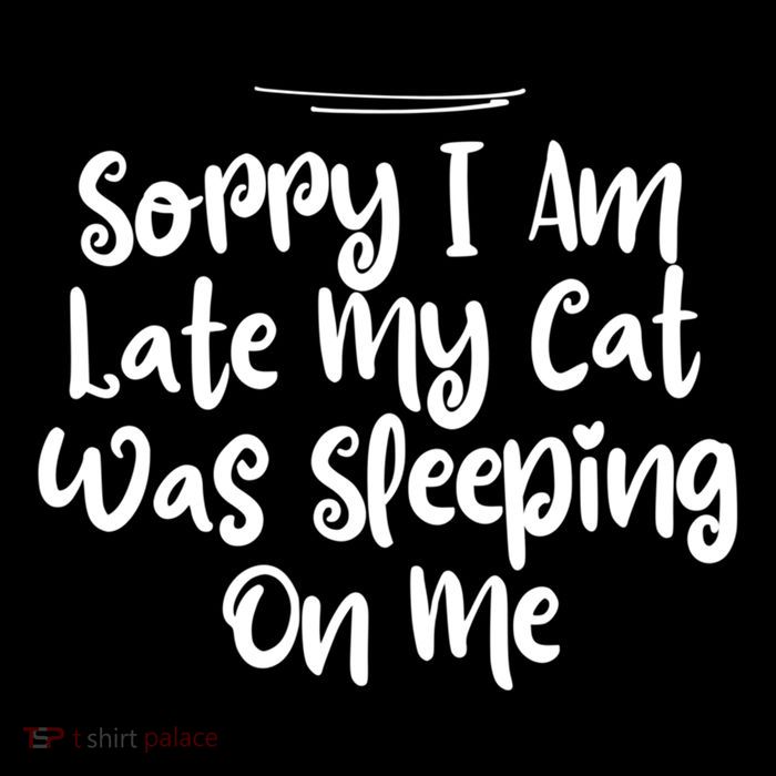Sarcastic Sorry I Am Late My Cat Was Sleeping On Me Gift Drawstring Bag