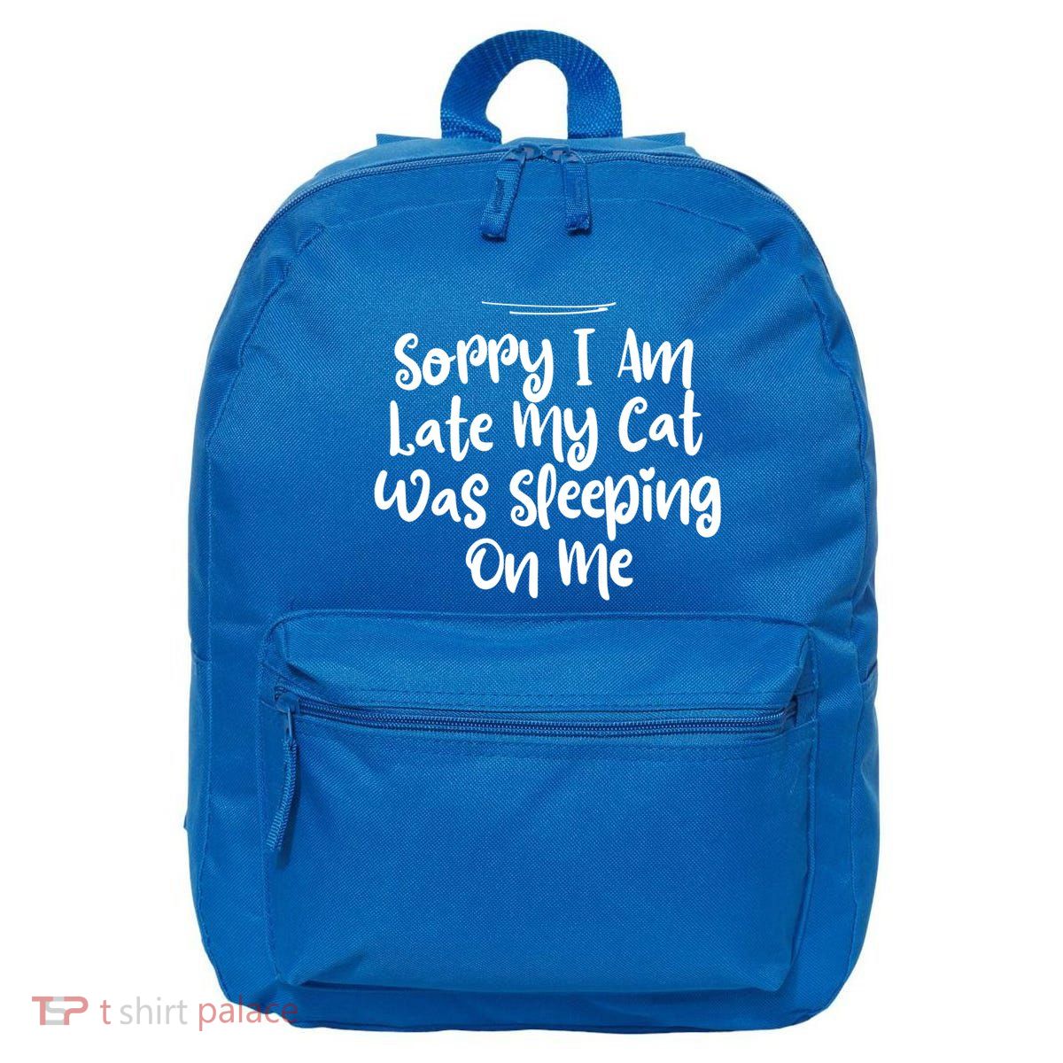 Sarcastic Sorry I Am Late My Cat Was Sleeping On Me Gift 16 in Basic Backpack