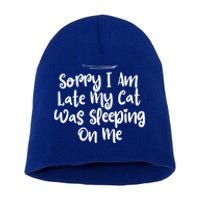 Sarcastic Sorry I Am Late My Cat Was Sleeping On Me Gift Short Acrylic Beanie