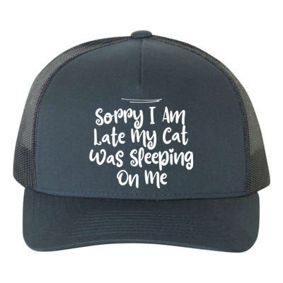 Sarcastic Sorry I Am Late My Cat Was Sleeping On Me Gift Yupoong Adult 5-Panel Trucker Hat