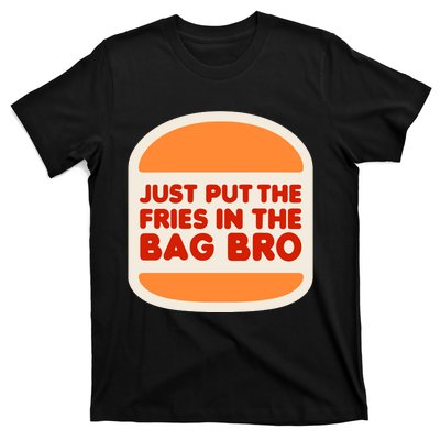 Shithead Steve Just Put The Fries In The Bag Bro T-Shirt