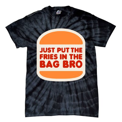 Shithead Steve Just Put The Fries In The Bag Bro Tie-Dye T-Shirt