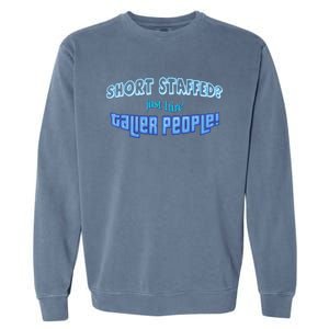 Short Staffed Just Hire Taller People Garment-Dyed Sweatshirt