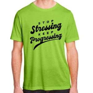 Stop Stressing Keep Progressing Quote Adult ChromaSoft Performance T-Shirt