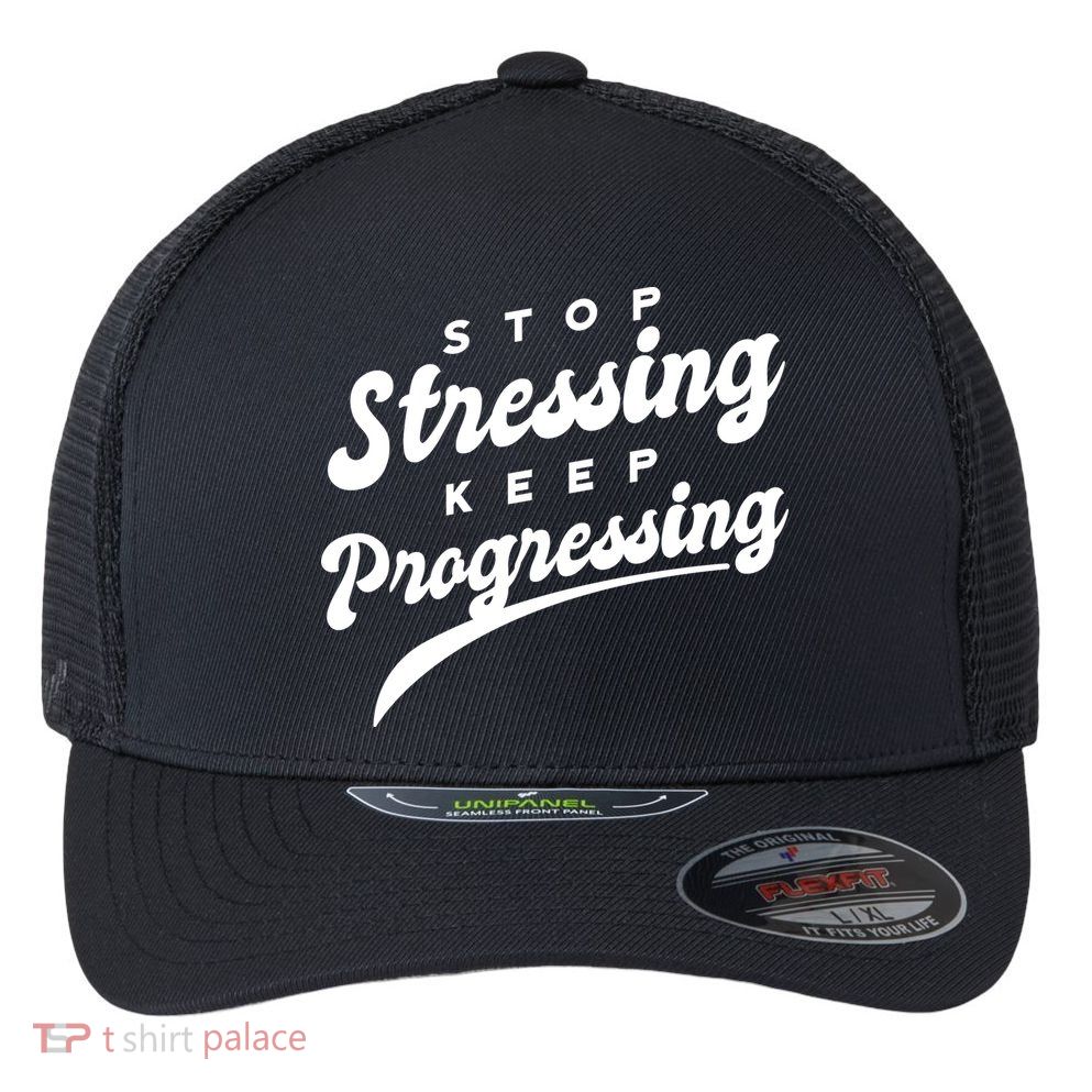Stop Stressing Keep Progressing Quote Flexfit Unipanel Trucker Cap