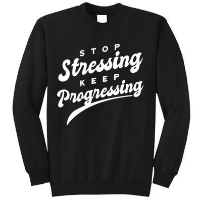 Stop Stressing Keep Progressing Quote Sweatshirt