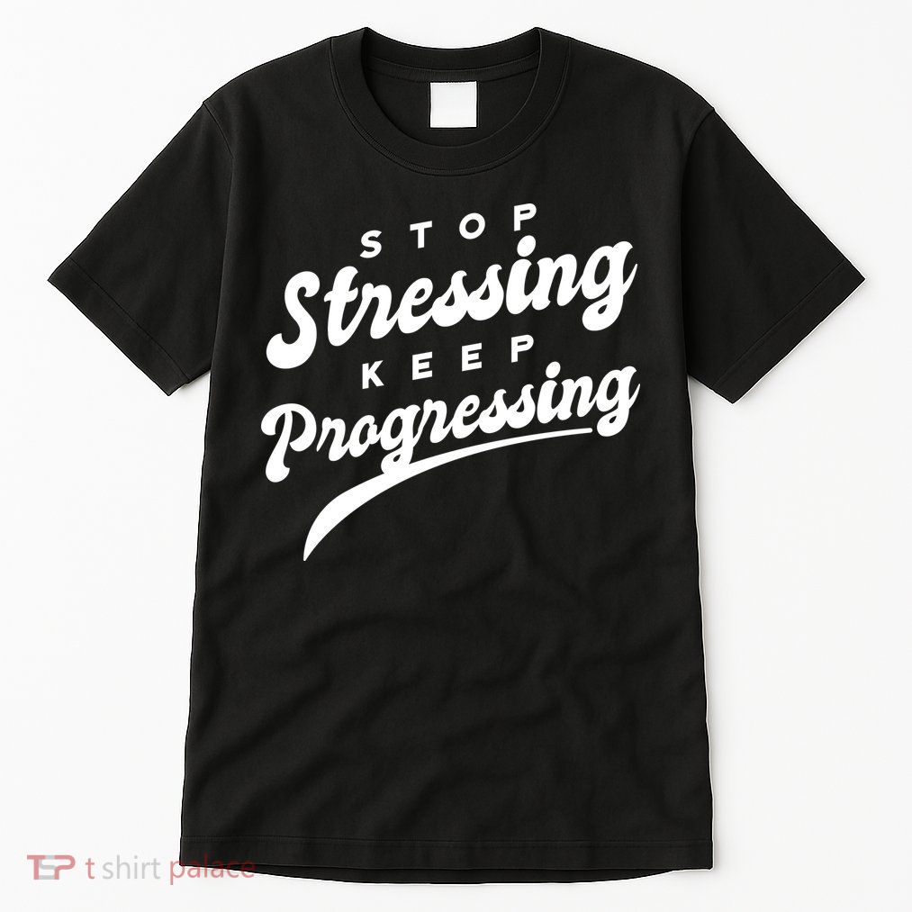 Stop Stressing Keep Progressing Quote Tall T-Shirt