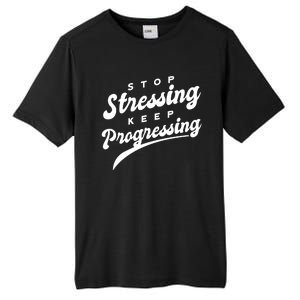 Stop Stressing Keep Progressing Quote Tall Fusion ChromaSoft Performance T-Shirt