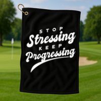 Stop Stressing Keep Progressing Quote Golf Towel