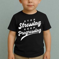 Stop Stressing Keep Progressing Quote Toddler T-Shirt