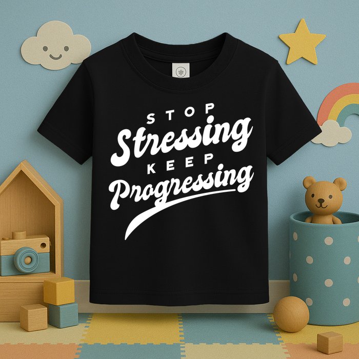 Stop Stressing Keep Progressing Quote Toddler T-Shirt