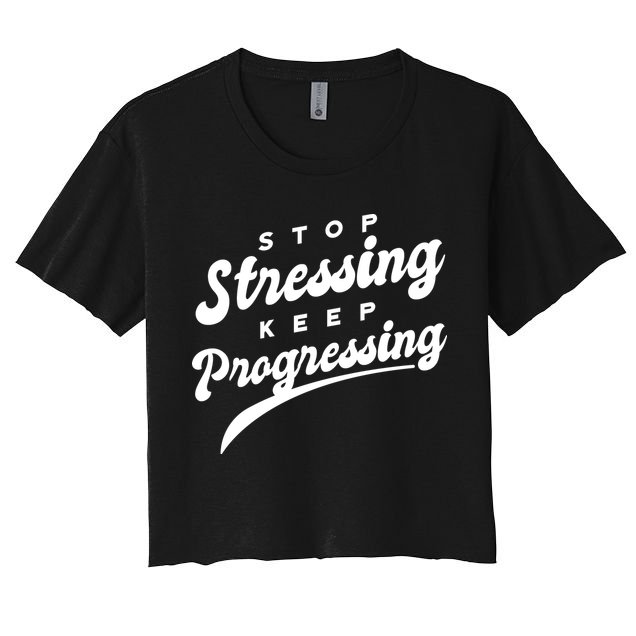 Stop Stressing Keep Progressing Quote Crop Top